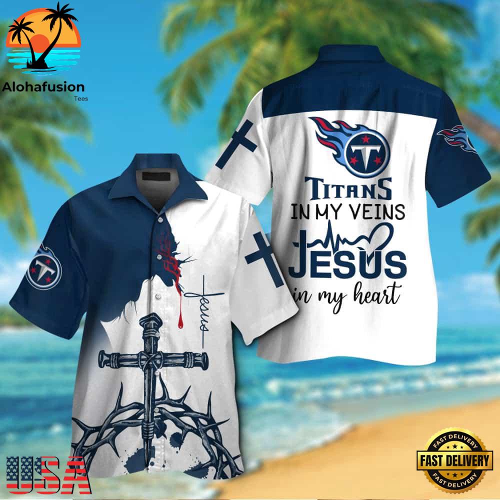 NFL Tennessee Titans In My Veins Jesus Im My Heart Hawaiian Shirt